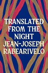 Translated from the Night - Jean-Joseph Rabearivelo - 9781803289113