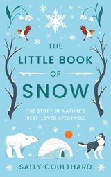 The Little Book of Snow - Sally Coulthard - 9781803289915