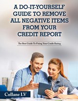 A Do-It-Yourself Guide To Remove All Negative Items From Your Credit Report - Collane LV - 9781803342566
