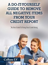 A Do-It-Yourself Guide To Remove All Negative Items From Your Credit Report - Collane LV - 9781803342580