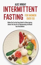 Intermittent Fasting for Women over 50 - Alice Wright - 9781803354668