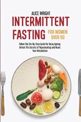 Intermittent Fasting for Women over 50 - WRIGHT,  Alice - 9781803354675