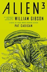 Alien 3: The Unproduced Screenplay by William Gibson - Pat Cadigan ; William Gibson - 9781803361130