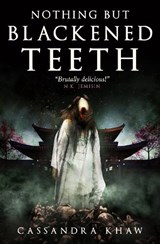 Nothing But Blackened Teeth - Cassandra Khaw - 9781803363660