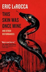 This Skin Was Once Mine and Other Disturbances - Eric LaRocca - 9781803366647