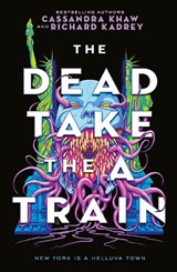 The Carrion City - The Dead Take the A Train - Richard Kadrey ; Cassandra Khaw - 9781803368023