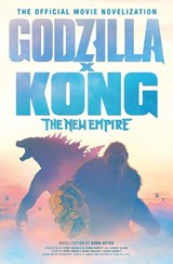 Godzilla x Kong: The New Empire - The Official Movie Novelization - Greg Keyes - 9781803368108