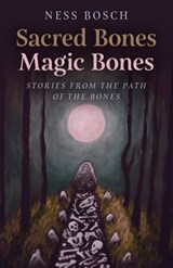 Sacred Bones, Magic Bones - Ness Bosch - 9781803412122