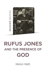 Quaker Quicks: Rufus Jones and the Presence of God - Helen Holt - 9781803413426