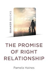 Quaker Quicks - The Promise of Right Relationship - Pamela Haines - 9781803414249
