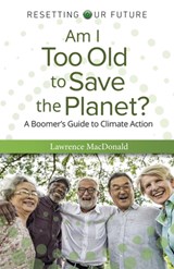 Am I Too Old to Save the Planet? - Lawrence MacDonald - 9781803414843