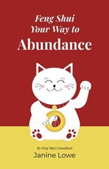 Feng Shui Your Way to Abundance - Janine Lowe - 9781803416830