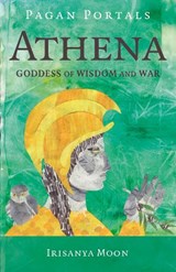 Pagan Portals - Athena - Irisanya Moon - 9781803419664