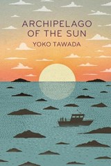 Archipelago of the Sun - Yoko Tawada - 9781803513201
