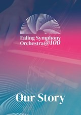 Ealing Symphony Orchestra @100: Our Story - Jan Robinson ; Kate Day ; Emily Gardner ; Martin Jones - 9781803520254