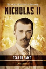 Nicholas II - Tsar to Saint - Tony Abbott - 9781803529110