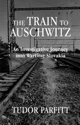 The Train to Auschwitz - Tudor Parfitt - 9781803711065