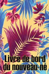Livre de bord du nouveau-né - Simone Grosjean - 9781803850917