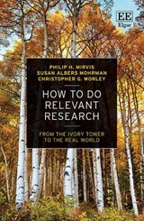 How to Do Relevant Research - Philip H. Mirvis ; Susan Albers Mohrman ; Christopher G. Worley - 9781803921471