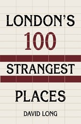 London's 100 Strangest Places - David Long - 9781803991603
