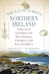 The A-Z of Curious Northern Ireland - Doreen McBride - 9781803993140