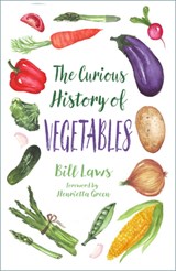 The Curious History of Vegetables - Bill Laws - 9781803997155