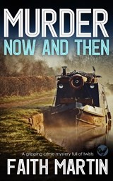 MURDER NOW AND THEN a gripping crime mystery full of twists - Faith Martin - 9781804051108