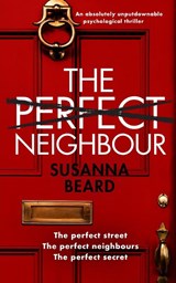 THE PERFECT NEIGHBOUR an absolutely unputdownable psychological thriller - Susanna Beard - 9781804051115