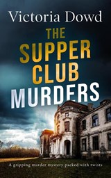 THE SUPPER CLUB MURDERS a gripping murder mystery packed with twists - Victoria Dowd - 9781804051122