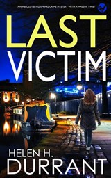 LAST VICTIM an absolutely gripping crime mystery with a massive twist - Helen H Durrant - 9781804052037