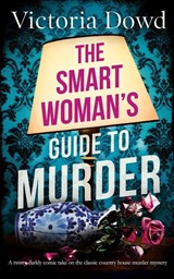 THE SMART WOMAN'S GUIDE TO MURDER a twisty, darkly comic take on the classic house murder mystery - Victoria Dowd - 9781804052044