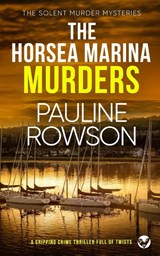 THE HORSEA MARINA MURDERS a gripping crime thriller full of twists - Pauline Rowson - 9781804052259