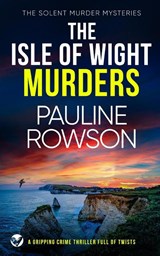 THE ISLE OF WIGHT MURDERS a gripping crime thriller full of twists - Pauline Rowson - 9781804052747