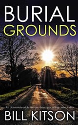 BURIAL GROUNDS an absolutely addictive and heart-pounding crime thriller - Bill Kitson - 9781804052990