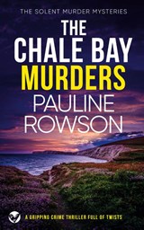 THE CHALE BAY MURDERS a gripping crime thriller full of twists - Pauline Rowson - 9781804053287