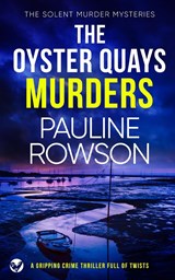 THE OYSTER QUAYS MURDERS a gripping crime thriller full of twists - Pauline Rowson - 9781804053935