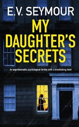 MY DAUGHTER'S SECRETS an unputdownable psychological thriller with a breathtaking twist - SEYMOUR,  E. V. - 9781804055212