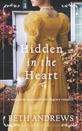 HIDDEN IN THE HEART a sumptuous unputdownable Regency romance - Beth Andrews - 9781804057612