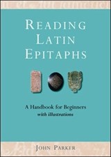 Reading Latin Epitaphs - John Parker - 9781804130810