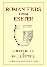 Roman Finds From Exeter - HOLBROOK,  Neil ; Bidwell, Paul T. - 9781804131169