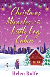 Christmas Miracles at the Little Log Cabin - ROLFE,  Helen - 9781804156377