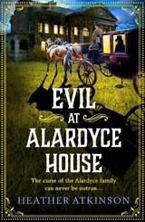 Evil at Alardyce House - Heather Atkinson - 9781804158128