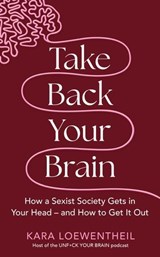Take Back Your Brain - Kara Loewentheil - 9781804190319