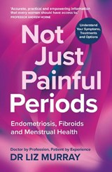 Not Just Painful Periods - Dr Liz Murray - 9781804193839