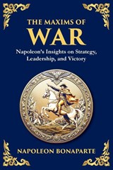 The Maxims of War - Napoleon Bonaparte - 9781804212974
