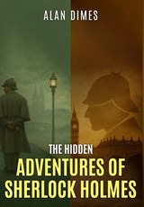 The Hidden Adventures Of Sherlock Holmes - Alan Dimes - 9781804247228