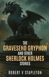 The Gravesend Gryphon and other Sherlock Holmes Stories - Robert V Stapleton - 9781804247488