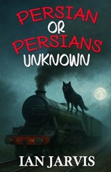 Persian or Persians Unknown (Bernie Quist Book 6) - Ian Jarvis - 9781804247907