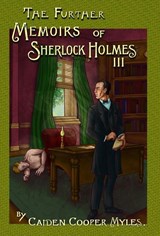 The Further Memoirs of Sherlock Holmes - III - Caiden Cooper Myles - 9781804248133