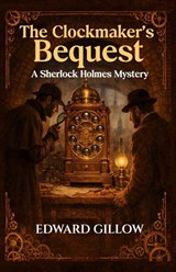 The Clockmaker's Bequest - Edward Gillow - 9781804248331